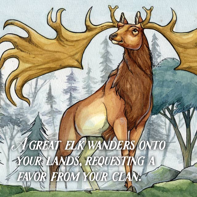 A great elk wanders onto your lands, requesting a favor from your clan.